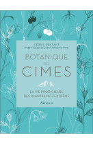 Botanique des cimes - la vie prodigieuse des plantes de l-extreme