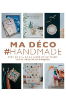 Ma deco #handmade - avec du fil, de la laine et du tissu, creez plus de 60 projets