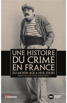 Une histoire du crime en france - du moyen age a nos jours