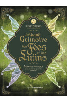 Le grand grimoire des fees et des lutins - manuel pratique pour reveler vos pouvoirs interieurs