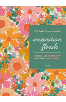 Inspiration florale - creez vos motifs et imprimes de fleurs ! - illustrations, couleur