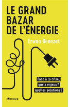 Le grand bazar de l-energie - face a la crise, quels enjeux ? quelles solutions ?