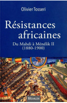 Les resistances africaines - du mahdi a menelik ii (1880-1900)