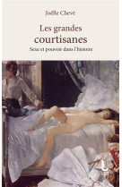 Les grandes courtisanes - sexe et pouvoir dans l-histoire