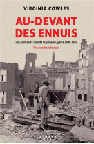 Au-devant des ennuis - une journaliste raconte l-europe en guerre, 1936-1940