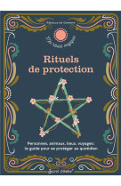 Rituels de protection - personnes, animaux, lieux, voyages : le guide pour se proteger au quotidien