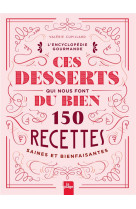 Ces desserts qui nous font du bien - 150 recettes saines et bienfaisantes