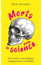 Morts pour la science - 68 destins scientifiques tragiquement contraries