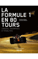 La formule 1 en 80 tours - crashs, triomphes et rivalites