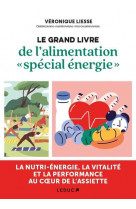 Le  grand livre de l-alimentation  special energie  - l-energie, la vitalite et la performance phy