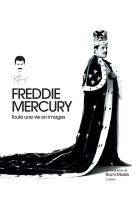 Freddie mercury - toute une vie en images