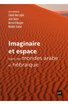 Imaginaire et espace dans les mondes arabe et hebraique