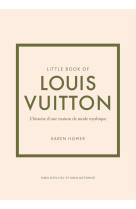 Little book of louis vuitton (version francaise) - l-histoire d-une maison de mode mythique