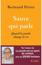 Sauve qui parle - quand la parole change la vie