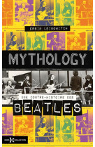 Mythology - une contre-histoire des beatles