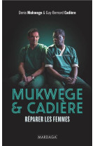 Mukwege & cadiere - reparer les femmes