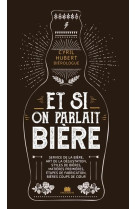 Et si on parlait biere - service de la biere, art de la degustation, styles de bieres, matieres prem