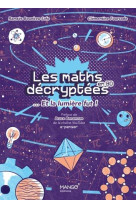 Les maths decryptees et la lumiere fut ! - un langage pour dire le monde et percer ses mysteres