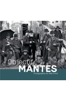 Objectif mantes, photographies de 1888 à 1945