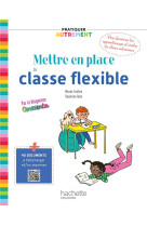 Pratiquer autrement - mettre en place la classe flexible - ed. 2021