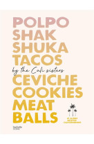 Polpo, shakshuka, tacos, ceviche, cookies, meat balls by cali sisters - et autres recettes californi