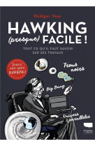 Hawking (presque) facile - tout ce qu-il faut savoir sur ses travaux