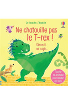 Ne chatouille pas le t-rex ! - je touche, j-ecoute