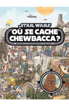 Star wars - ou se cache chewbacca ? tome 1 - cherche et trouve - retrouve-le en parcourant la galaxi