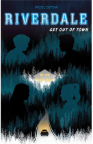 Riverdale - t02 - riverdale - get out of town (2e roman officiel derive de la serie netflix)