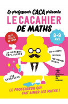 Le professeur krottinus presente : le cacahier de maths 8-9 ans - le professeur qui fait aimer les m