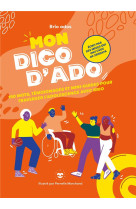 Mon dico d-ado - 150 mots, temoignages et mini-guides pour traverser l-adolescence avec brio