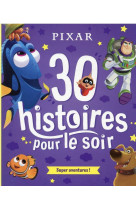 Disney pixar - 30 histoires pour le soir - heros et aventures