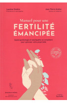 Manuel pour une fertilite emancipee - quand gynecologie et naturopathie se completent pour optimiser