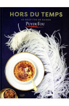 Hors du temps - 40 recettes de saison - les recettes du puy du fou