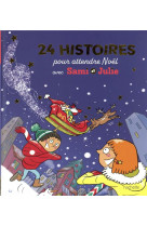 24 histoires pour attendre noel  - sami et julie