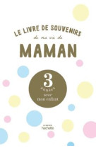 Le livre de souvenirs de ma vie de maman - 3 annees avec mon enfant