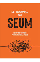 Le journal du seum - activites et citations pour personnes en colere