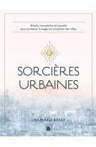 Sorcieres urbaines - rituels, invocations et conseils pour pratiquer la magie en s-inspirant des vil