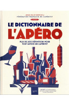 Le dictionnaire de l-apero - plus de 200 definitions pour tout savoir sur l-aperitif