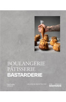 Boulangerie, patisserie, bastarderie - un livre de recettes par the french bastards