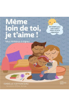 Meme loin de toi, je t-aime ! mes histoires a signer - 30 signes pour gerer la separation avec bebe