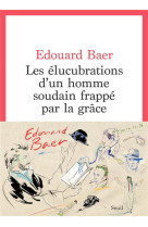 Les elucubrations d-un homme soudain frappe par la grace