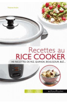 Recettes au rice cooker - 140 recettes de riz, quinoa, boulgour, ble...