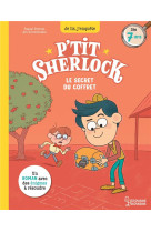 Le secret du coffret - p-tit sherlock ma tout premiere enquete