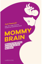 Mommy brain - decouvrez les fabuleux pouvoirs du cerveau des meres !