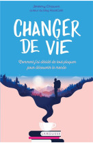 Changer de vie - comment j ai decide de tout plaquer pour decouvrir le monde