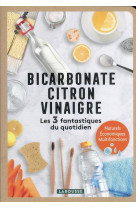 Bicarbonate - citron - vinaigre - les 3 fantastiques du quotidien