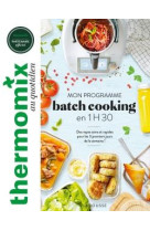 Thermomix : mon programme batch cooking en 1h30 - des repas sains et rapides pour les trois premiers