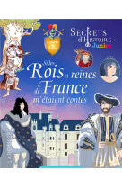 Secrets d-histoire - si les rois et reines de france m-etaient contes