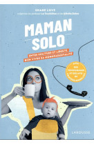 Maman solo - entre solitude et liberte, bien vivre sa monoparentalite